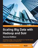 Scaling big data with Hadoop and Solr : understand, design, build, and optimize your big data search engine with Hadoop and Apache Solr [E-Book] /