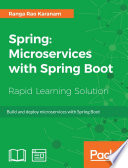 Spring : microservices with Spring Boot : unlock the power to Sring Boot to build and deploy production-redy microservices [E-Book] /