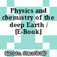 Physics and chemistry of the deep Earth / [E-Book]