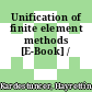 Unification of finite element methods [E-Book] /