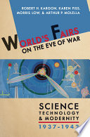 World's fairs on the eve of war : science, technology, and modernity, 1937-1942 [E-Book] /