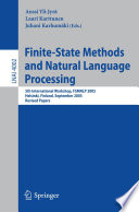 Finite-State Methods and Natural Language Processing [E-Book] : 5th International Workshop, FSMNLP 2005, Helsinki, Finland, September 1-2, 2005. Revised Papers /