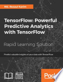 TensorFlow : powerful predictive analytics with tensorflow : a fast-paced guide on supervised, unsupervised, and reinforcement learning with tensorflow [E-Book] /