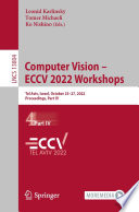 Computer Vision - ECCV 2022 Workshops [E-Book] : Tel Aviv, Israel, October 23-27, 2022, Proceedings, Part IV /