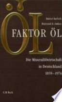Faktor Öl : die Mineralölwirtschaft in Deutschland 1859 - 1974 /