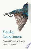 Scarlet experiment : birds and humans in America [E-Book] /