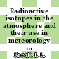 Radioactive isotopes in the atmosphere and their use in meteorology : Conference on Nuclear Meteorology Obninsk, 3 - 6 February 1964 /