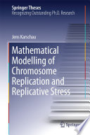Mathematical Modelling of Chromosome Replication and Replicative Stress [E-Book] /
