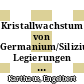 Kristallwachstum von Germanium/Silizium- Legierungen beim Bridgman-Verfahren [E-Book] /