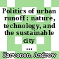 Politics of urban runoff : nature, technology, and the sustainable city [E-Book] /