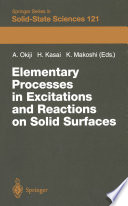 Elementary Processes in Excitations and Reactions on Solid Surfaces [E-Book] : Proceedings of the 18th Taniguchi Symposium Kashikojima, Japan, January 22–27, 1996 /