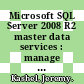 Microsoft SQL Server 2008 R2 master data services : manage and maintain your organization's master data effectively with Microsoft SQL Server 2008 R2 master data services [E-Book] /