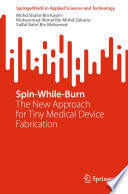 Spin-While-Burn [E-Book] : The New Approach for Tiny Medical Device Fabrication /