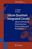 "Silicon quantum integrated circuits [E-Book] : silicon-germanium heterostructure devices : basics and realisations /
