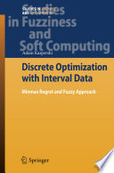 Discrete Optimization with Interval Data [E-Book] : Minmax Regret and Fuzzy Approach /