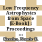 Low Frequency Astrophysics from Space [E-Book] : Proceedings of an International Workshop Held in Crystal City, Virginia, USA, on 8 and 9 January 1990 /