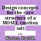 Design concepts for the core structure of a MOSEL (molten salt experimental) reactor [E-Book] /