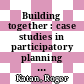 Building together : case studies in participatory planning and community building [E-Book] /