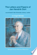 The Letters and Papers of Jan Hendrik Oort [E-Book] : As Archived in the University Library, Leiden /