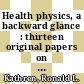Health physics, a backward glance : thirteen original papers on the history of radiation protection /