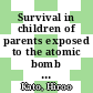 Survival in children of parents exposed to the atomic bomb : a cohort-type study [E-Book]