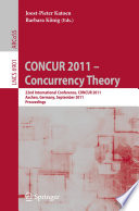 CONCUR 2011 – Concurrency Theory [E-Book] : 22nd International Conference, CONCUR 2011, Aachen, Germany, September 6-9, 2011. Proceedings /