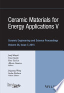 Ceramic materials for energy applications. V : a collection of papers presented at the 39th International Conference on Advanced Ceramics and Composites, January 25-30, 2015, Daytona Beach, Florida [E-Book] /