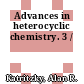 Advances in heterocyclic chemistry. 3 /