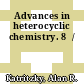 Advances in heterocyclic chemistry. 8  /