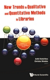 New trends in qualitative and quantitative methods in libraries : selected papers presented at the 2nd qualitative and quantitative methods in libraries ; proceedings of the International Conference on QQML2010 Chania, Crete, Greece, 25 - 28 May 2010 /