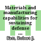Materials and manufacturing capabilities for sustaining defense systems : summary of a workshop [E-Book] /