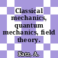 Classical mechanics, quantum mechanics, field theory.