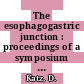 The esophagogastric junction : proceedings of a symposium : Las-Croabas, 03.11.69-04.11.69.