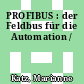 PROFIBUS : der Feldbus für die Automation /