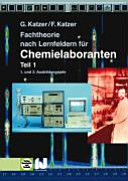 Fachtheorie nach Lernfeldern für Chemielaboranten . 1 . 1. und 2. Ausbildungsjahr /