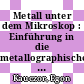 Metall unter dem Mikroskop : Einführung in die metallographische Gefügelehre /
