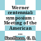 Werner centennial: symposium : Meeting of the American Chemical Society. 0152 : New-York, NY, 12.09.66-16.09.66 /
