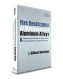 Fire resistance of aluminum and aluminum alloys & measuring the effects of fire exposure on the properties of aluminum alloys [E-Book] /