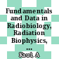 Fundamentals and Data in Radiobiology, Radiation Biophysics, Dosimetry and Medical Radiological Protection [E-Book] /