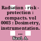 Radiation - risk - protection : compacts. vol 0003 : Dosimetry, instrumentation. : International radiation protection association : international congress. 0006 : Berlin, 07.05.84-12.05.84.