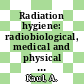 Radiation hygiene: radiobiological, medical and physical topics of research : IAEA interregional training course on radiation protection : Bombay, 18.03.85-22.03.85.