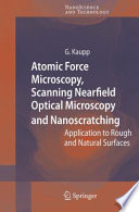 Atomic Force Microscopy, Scanning Nearfield Optical Microscopy and Nanoscratching [E-Book] : Application to Rough and Natural Surfaces /