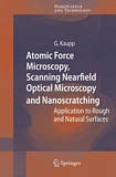 Atomic force microscopy, scanning nearfield optical microscopy and nanoscratching [E-Book] : application to rough and natural surfaces /