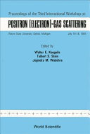 International workshop on positron (electron)-gas scattering. 0003: procedings : Detroit, MI, 16.07.1985-18.07.1985.