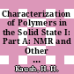 Characterization of Polymers in the Solid State I: Part A: NMR and Other Spectroscopic Methods Part B: Mechanical Methods [E-Book] /