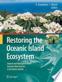 Restoring the Oceanic Island Ecosystem [E-Book] : Impact and Management of Invasive Alien Species in the Bonin Islands /
