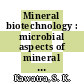 Mineral biotechnology : microbial aspects of mineral beneficiation, metal extraction, and environmental control [E-Book] /