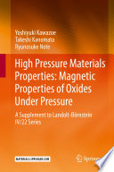 High Pressure Materials Properties : Magnetic Properties of Oxides Under Pressure [E-Book] : A Supplement to Landolt-Börnstein IV/22 Series /