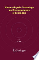 Microearthquake Seismology and Seismotectonics of South Asia [E-Book] /