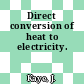 Direct conversion of heat to electricity.
